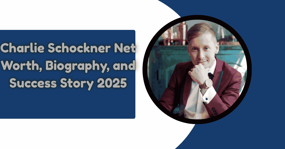 Charlie Schockner Net Worth, Biography, and Success Story 2025