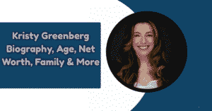 Kristy Greenberg Biography, Age, Net Worth, Family & More