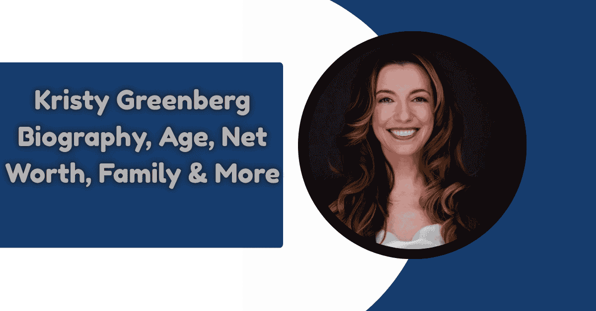Kristy Greenberg Biography, Age, Net Worth, Family & More